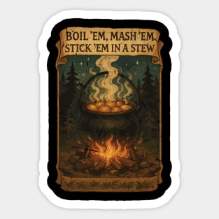 Potatoes  Po ta toes Boil 'em, Mash 'em, Stick 'em in a Stew Sticker